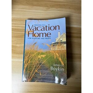 Investing in Vacation Home for Pleasure and‎ Profit James Boykin